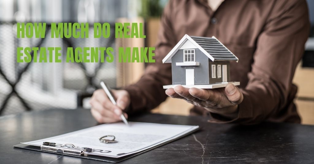 How Much Do Real Estate Agents Make